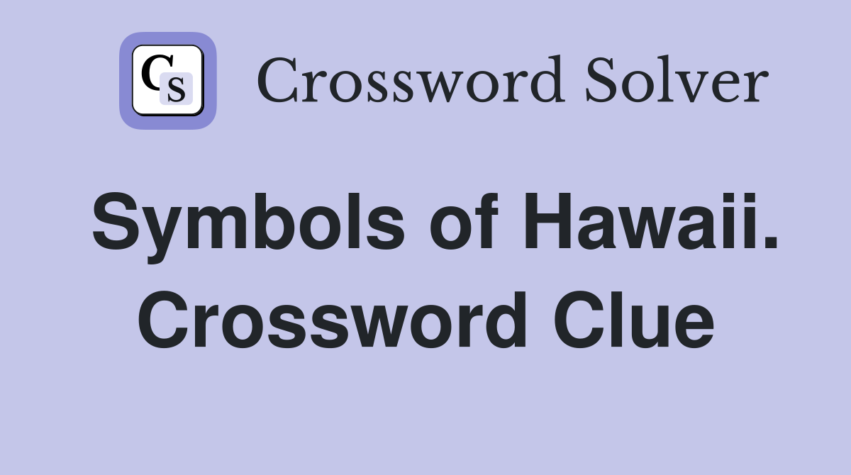 Symbols of Hawaii. Crossword Clue