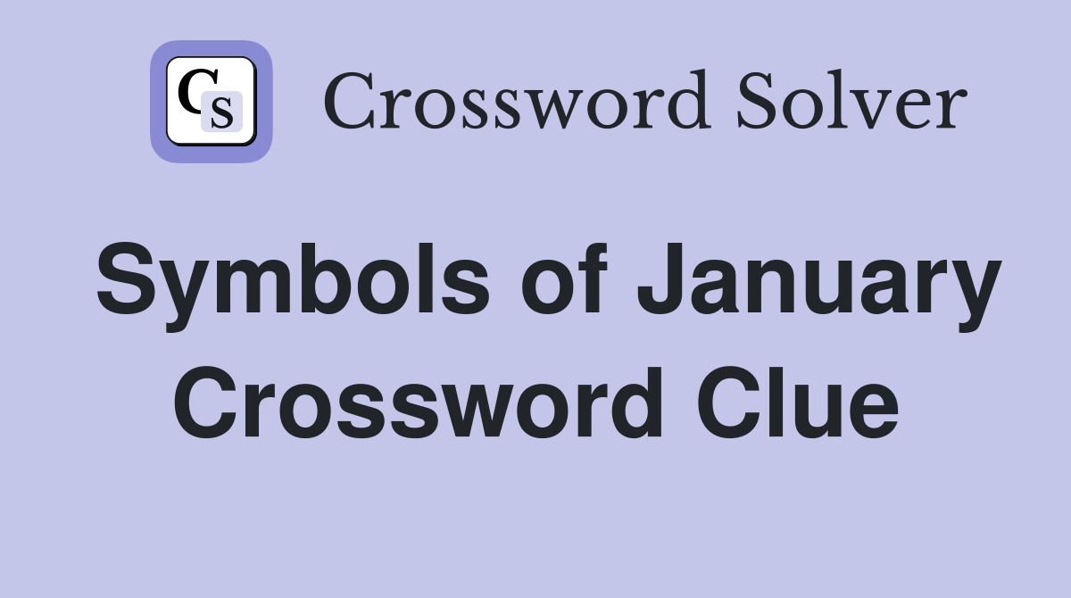 Symbols of January Crossword Clue