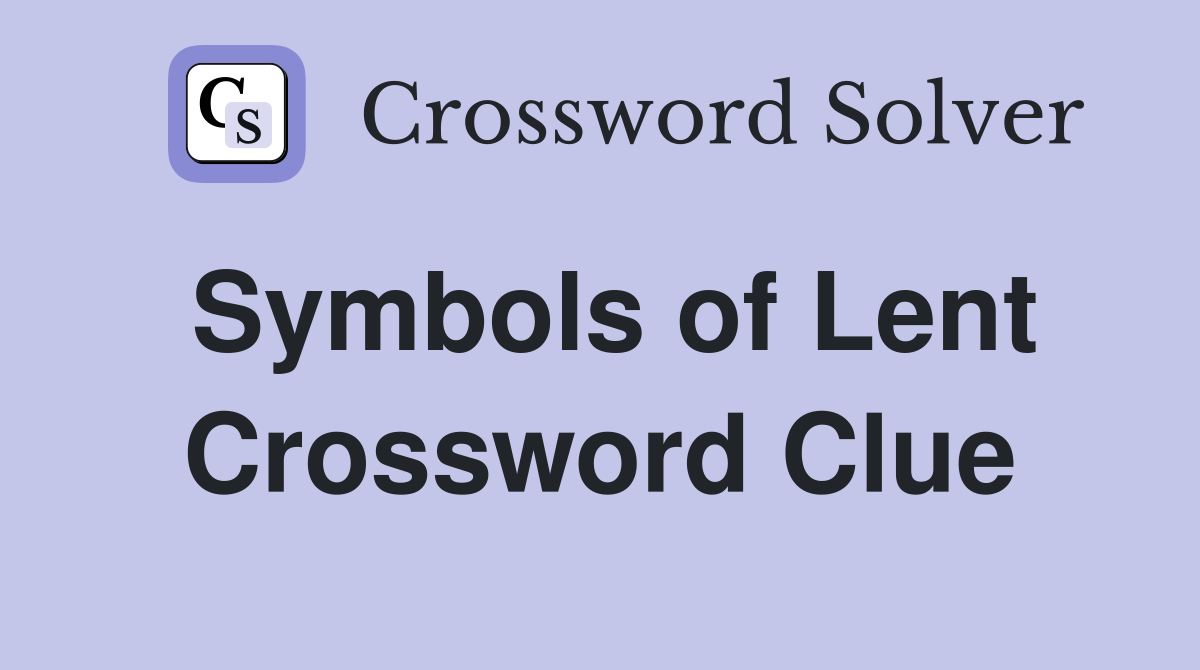Symbols of Lent Crossword Clue