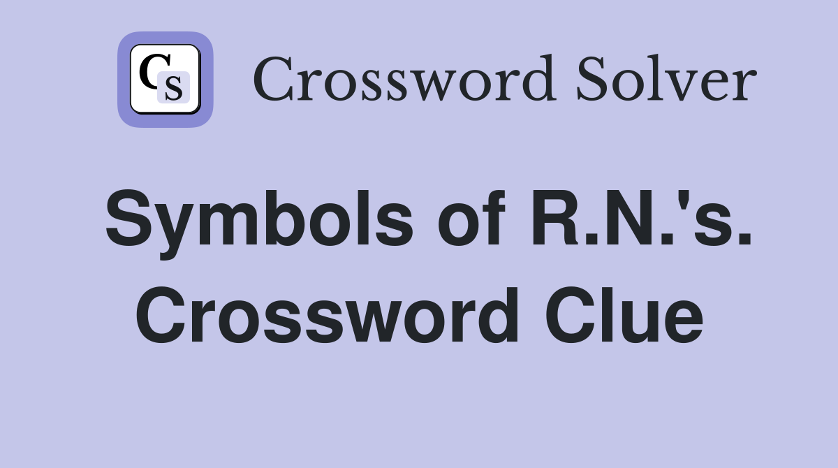 Symbols of R.N.'s. Crossword Clue