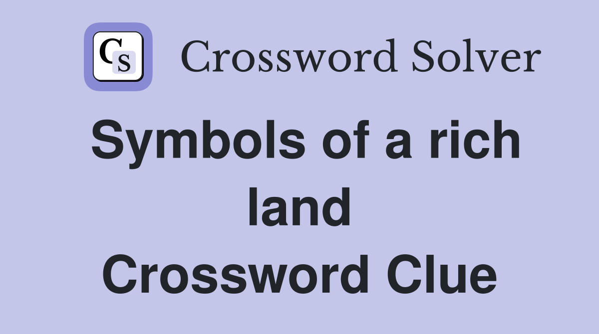 Symbols of a rich land Crossword Clue