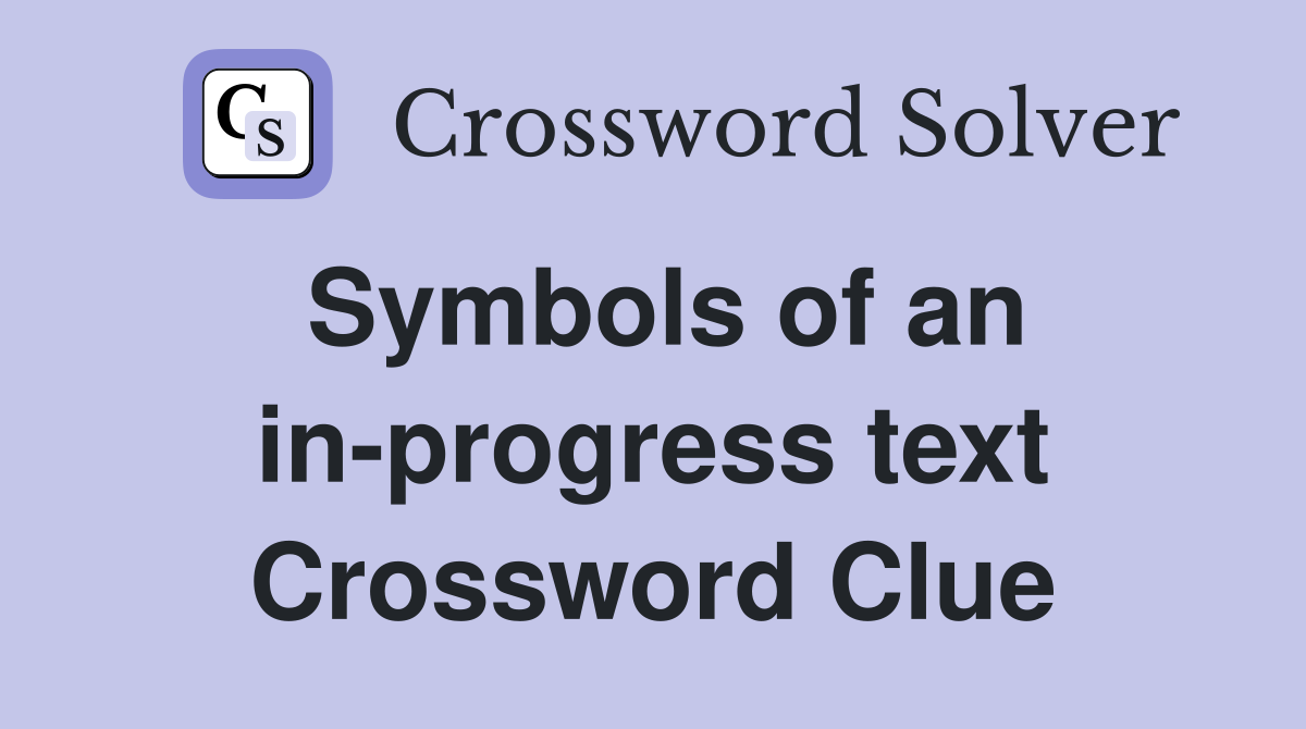 Symbols of an in-progress text Crossword Clue