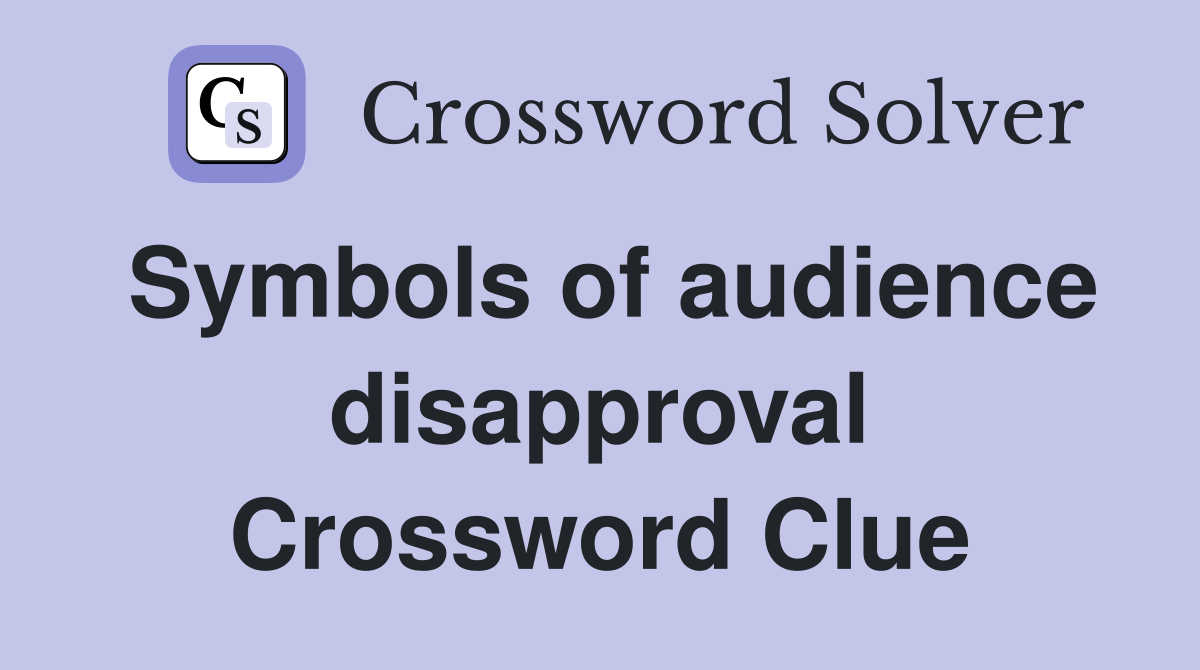 Symbols of audience disapproval Crossword Clue