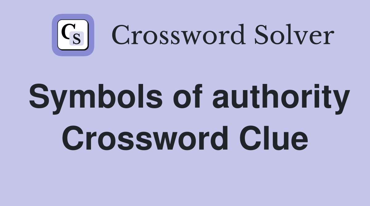 Symbols of authority Crossword Clue