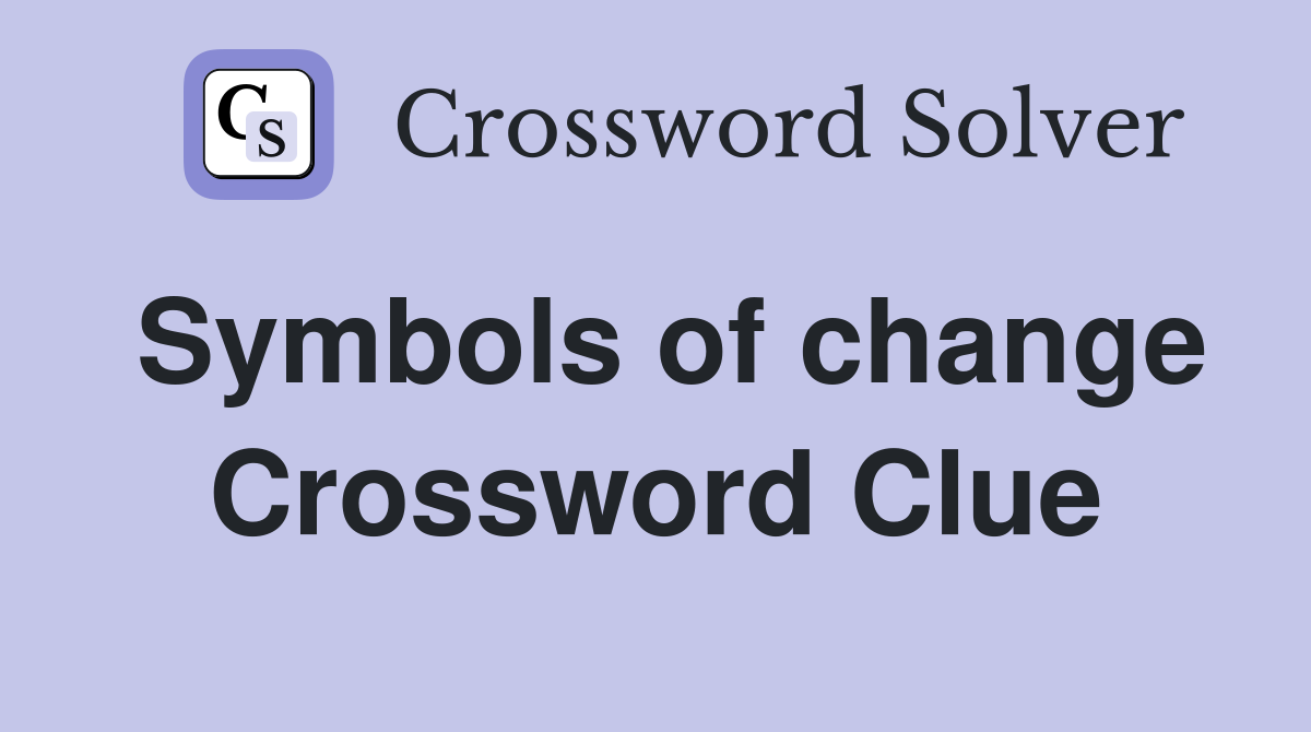 Symbols of change Crossword Clue