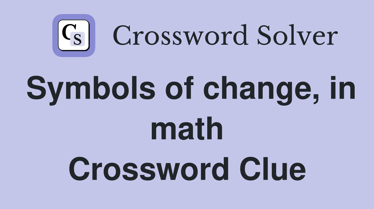 Symbols of change, in math Crossword Clue