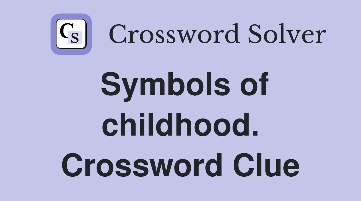 Symbols of childhood. Crossword Clue