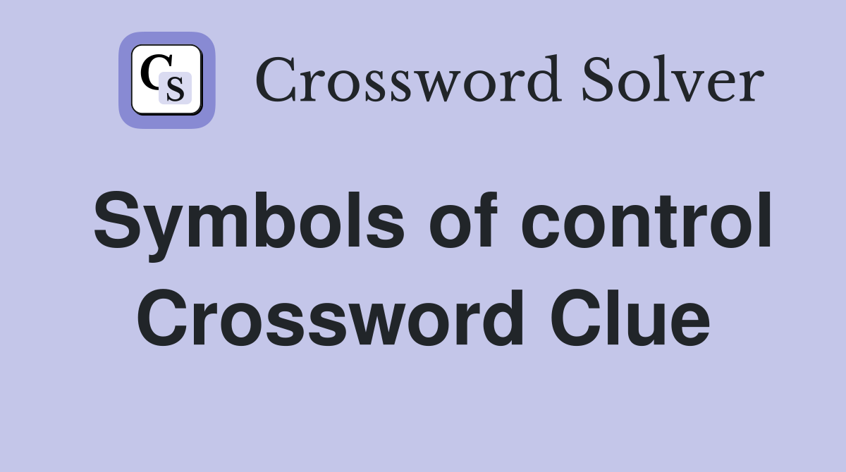 Symbols of control Crossword Clue
