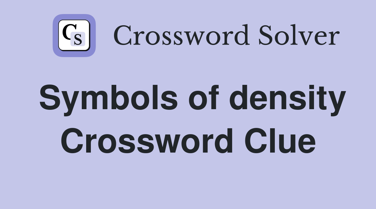 Symbols of density Crossword Clue