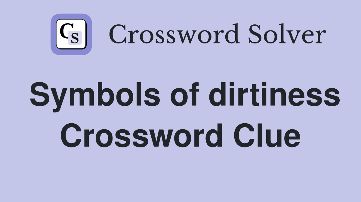 Symbols of dirtiness Crossword Clue