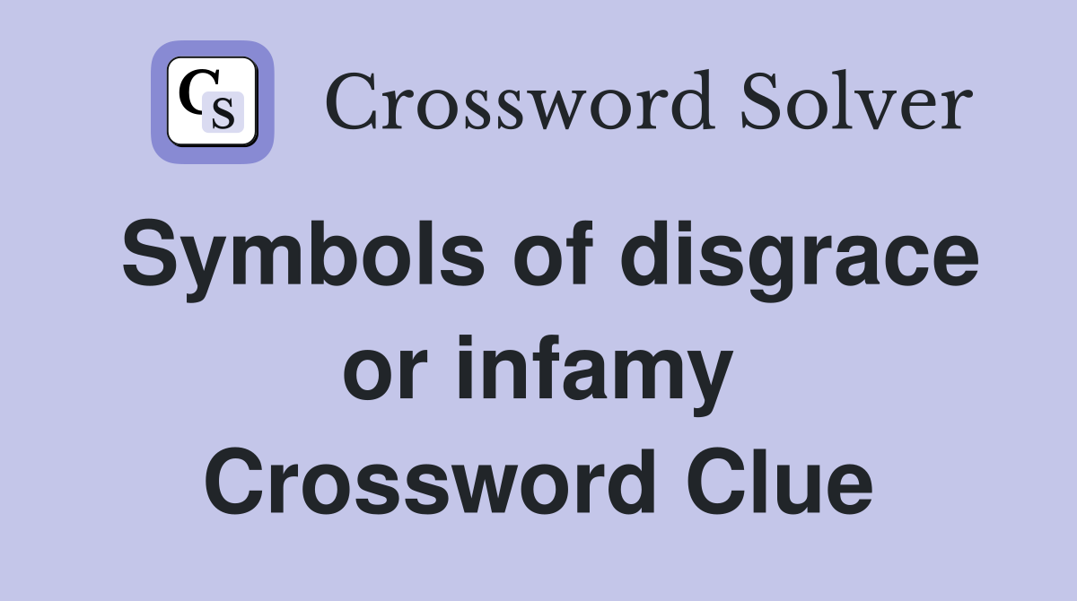 Symbols of disgrace or infamy Crossword Clue