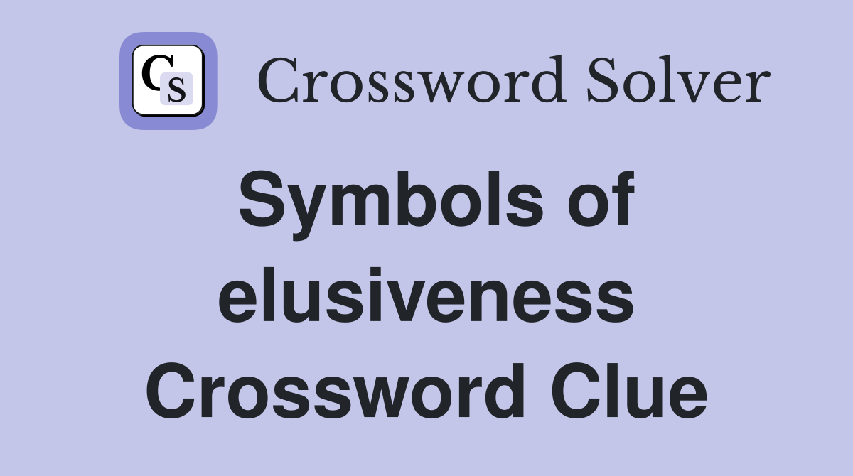 Symbols of elusiveness Crossword Clue