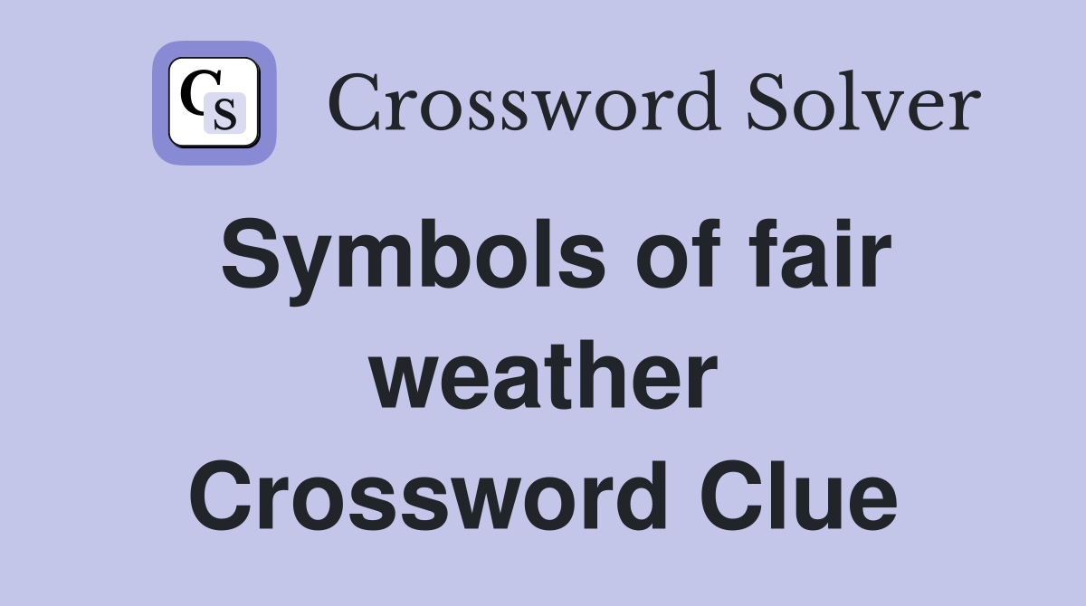 Symbols of fair weather Crossword Clue