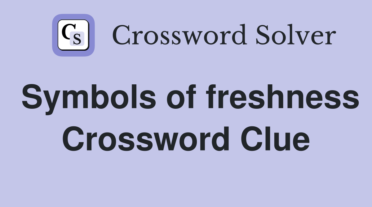 Symbols of freshness Crossword Clue