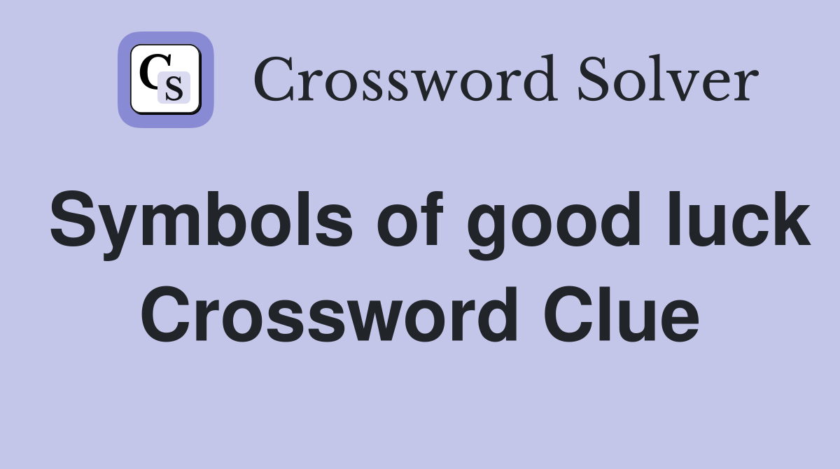 Symbols of good luck Crossword Clue