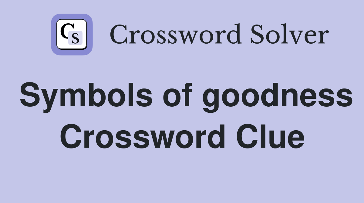 Symbols of goodness Crossword Clue