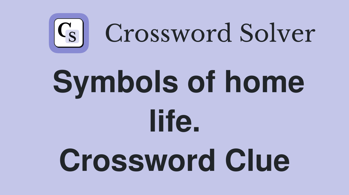 Symbols of home life. Crossword Clue
