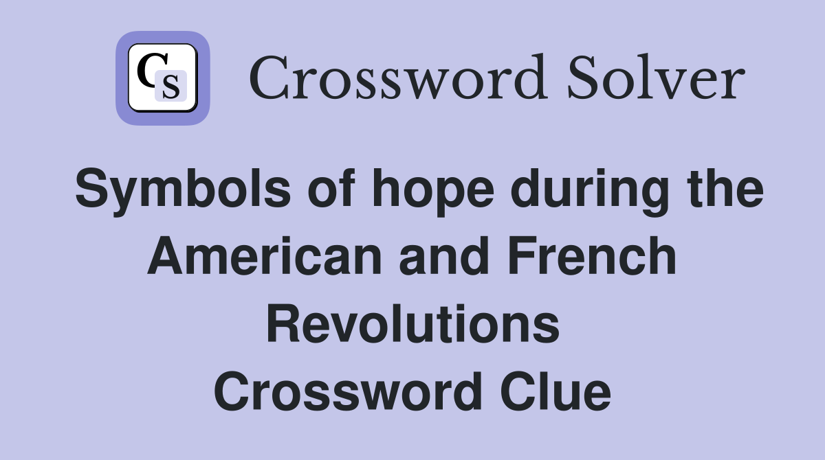Symbols of hope during the American and French Revolutions Crossword Clue