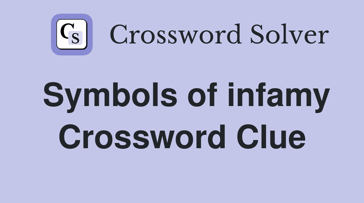 Symbols of infamy Crossword Clue