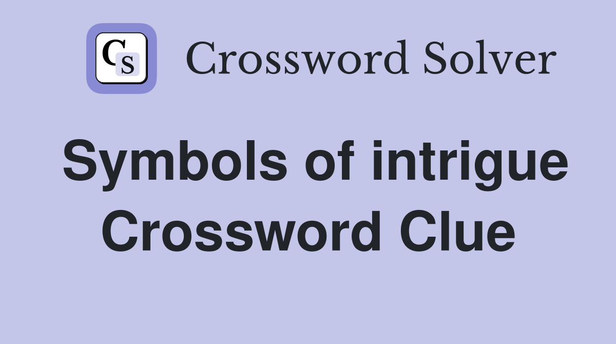 Symbols of intrigue Crossword Clue
