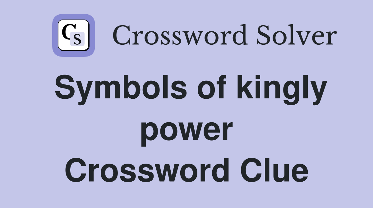 Symbols of kingly power Crossword Clue