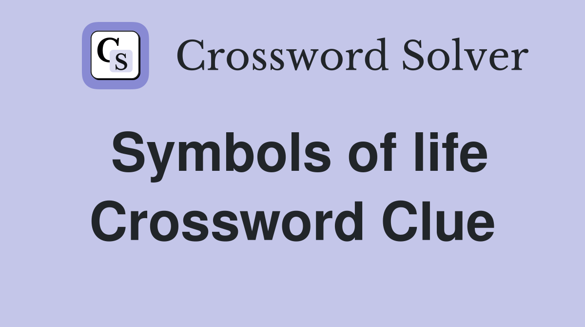 Symbols of life Crossword Clue
