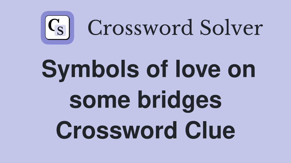 Symbols of love on some bridges Crossword Clue