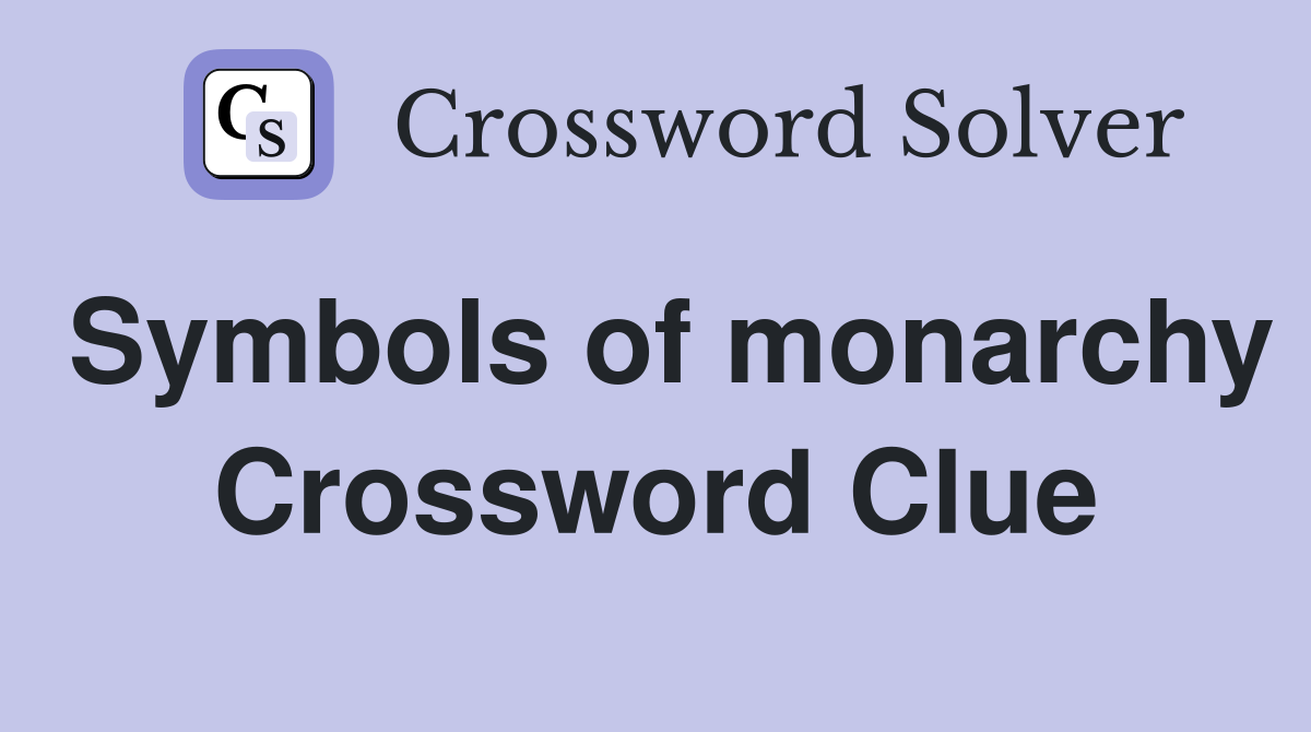 Symbols of monarchy Crossword Clue