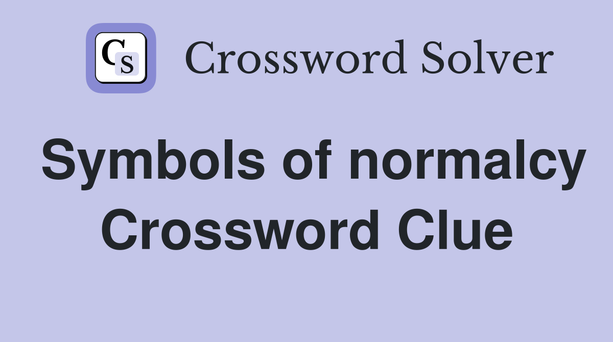 Symbols of normalcy Crossword Clue