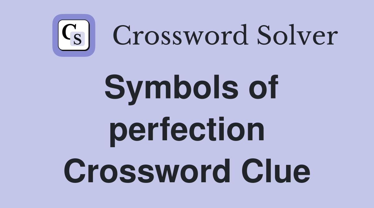 Symbols of perfection Crossword Clue
