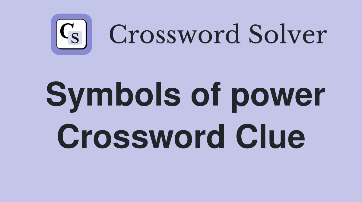 Symbols of power Crossword Clue