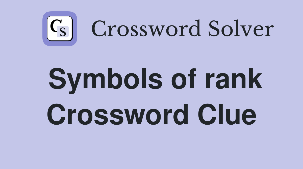 Symbols of rank Crossword Clue