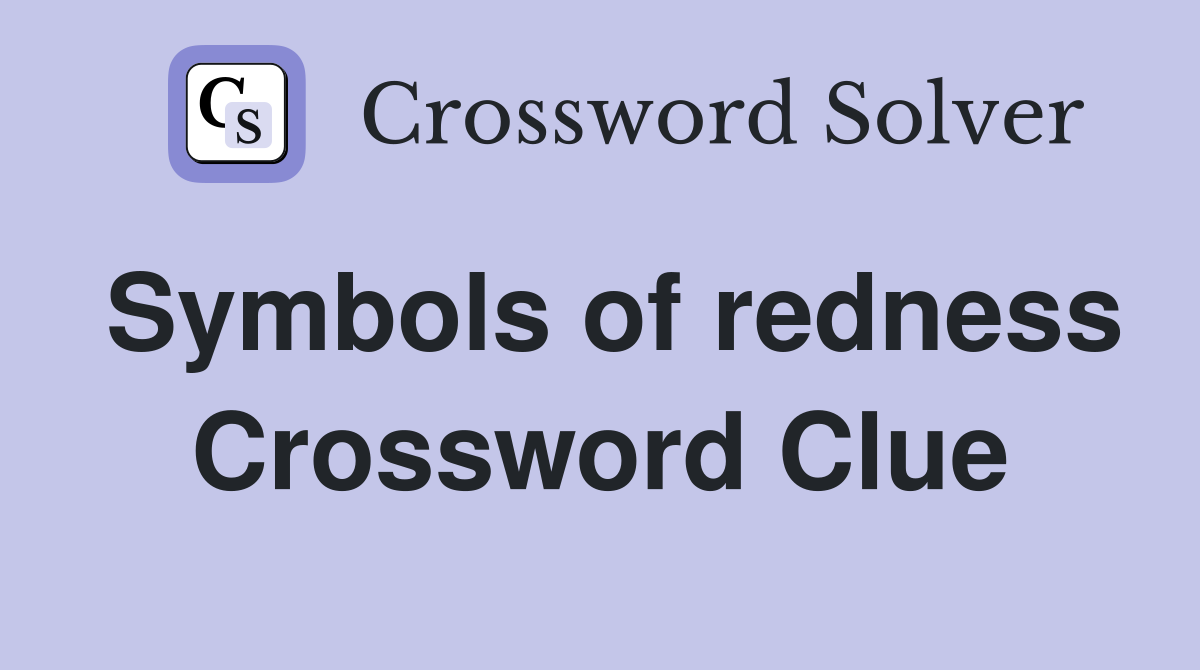 Symbols of redness Crossword Clue