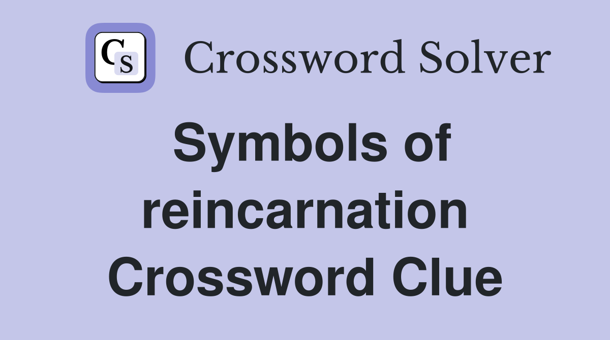 Symbols of reincarnation Crossword Clue
