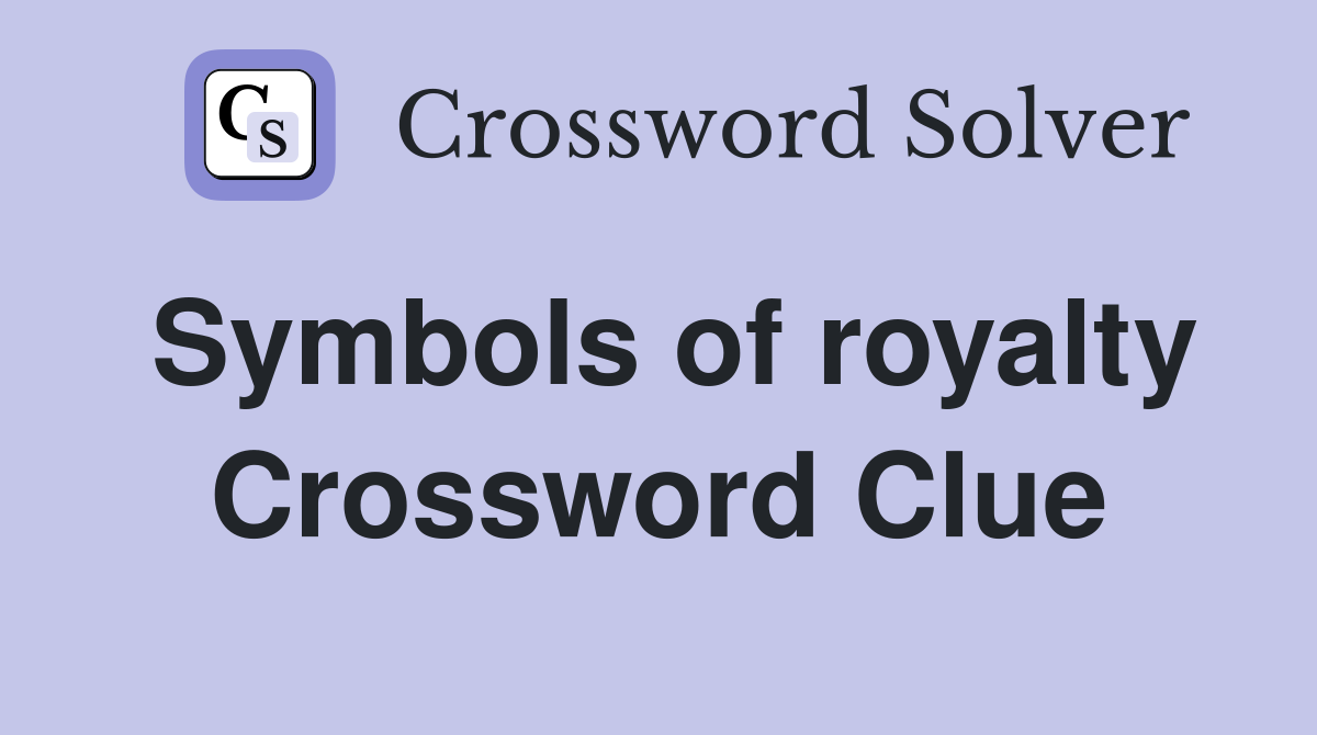 Symbols of royalty Crossword Clue