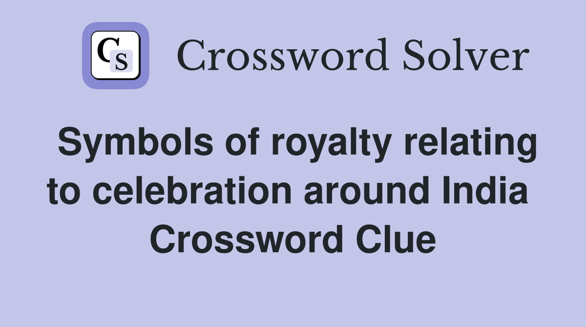 Symbols of royalty relating to celebration around India  Crossword Clue