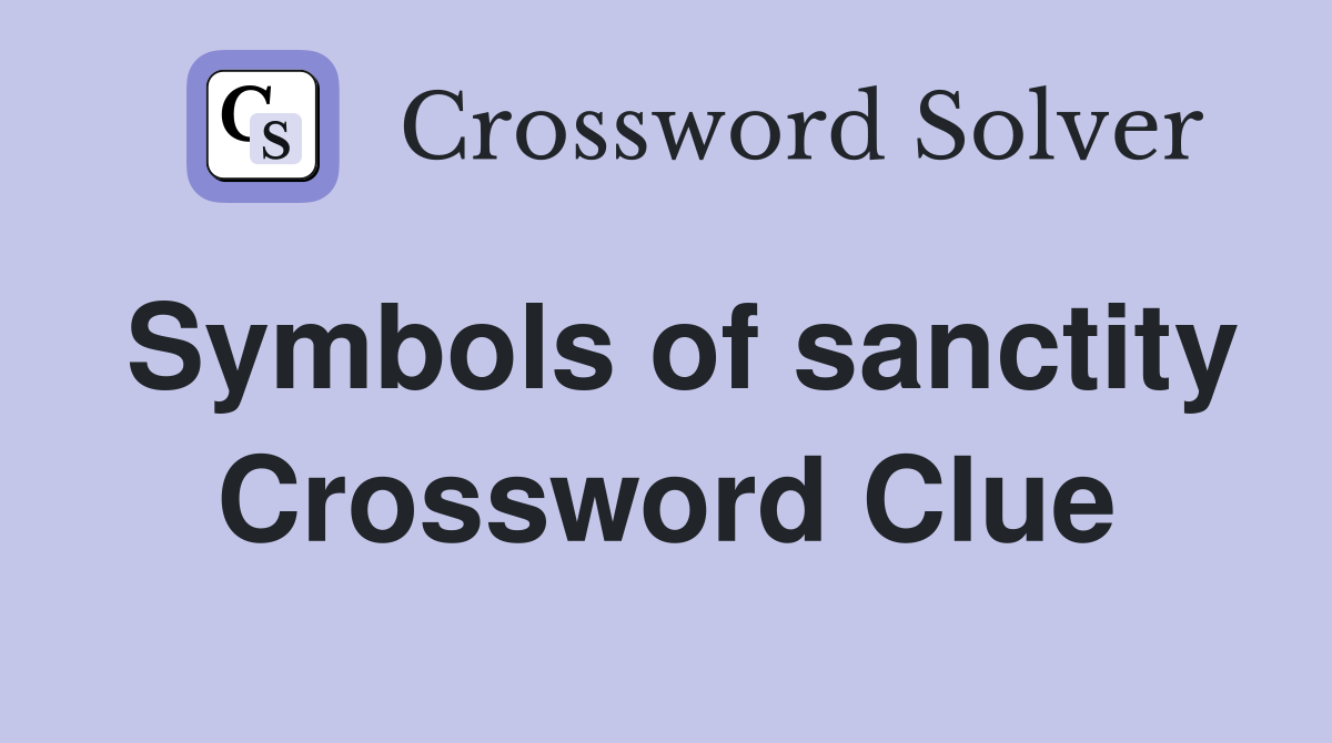 Symbols of sanctity Crossword Clue