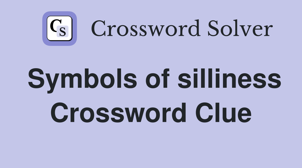Symbols of silliness Crossword Clue