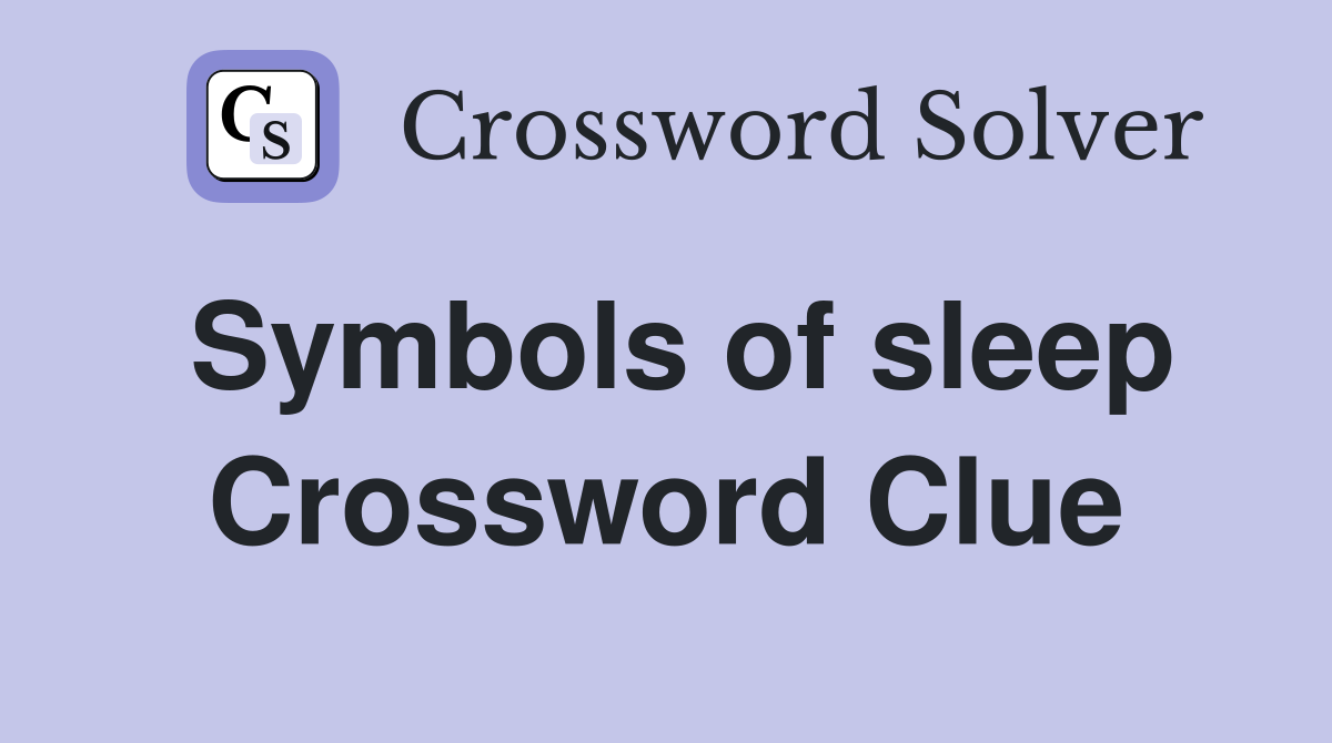 Symbols of sleep Crossword Clue