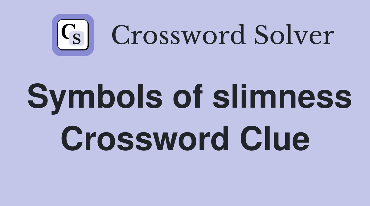 Symbols of slimness Crossword Clue