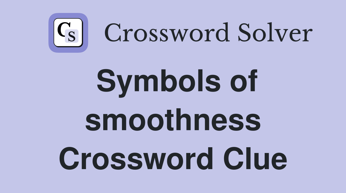 Symbols of smoothness Crossword Clue