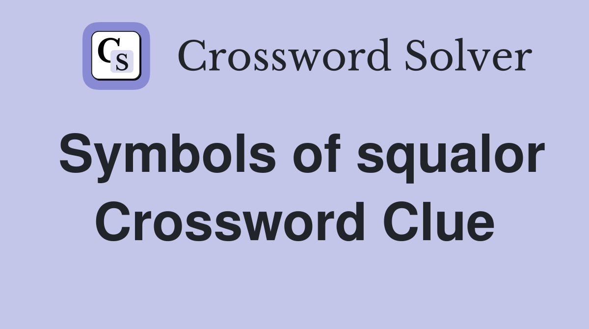 Symbols of squalor Crossword Clue