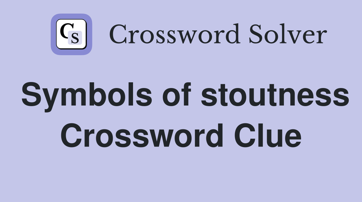 Symbols of stoutness Crossword Clue