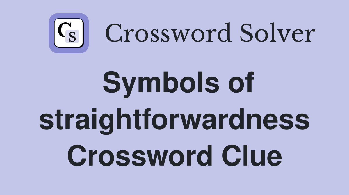 Symbols of straightforwardness Crossword Clue