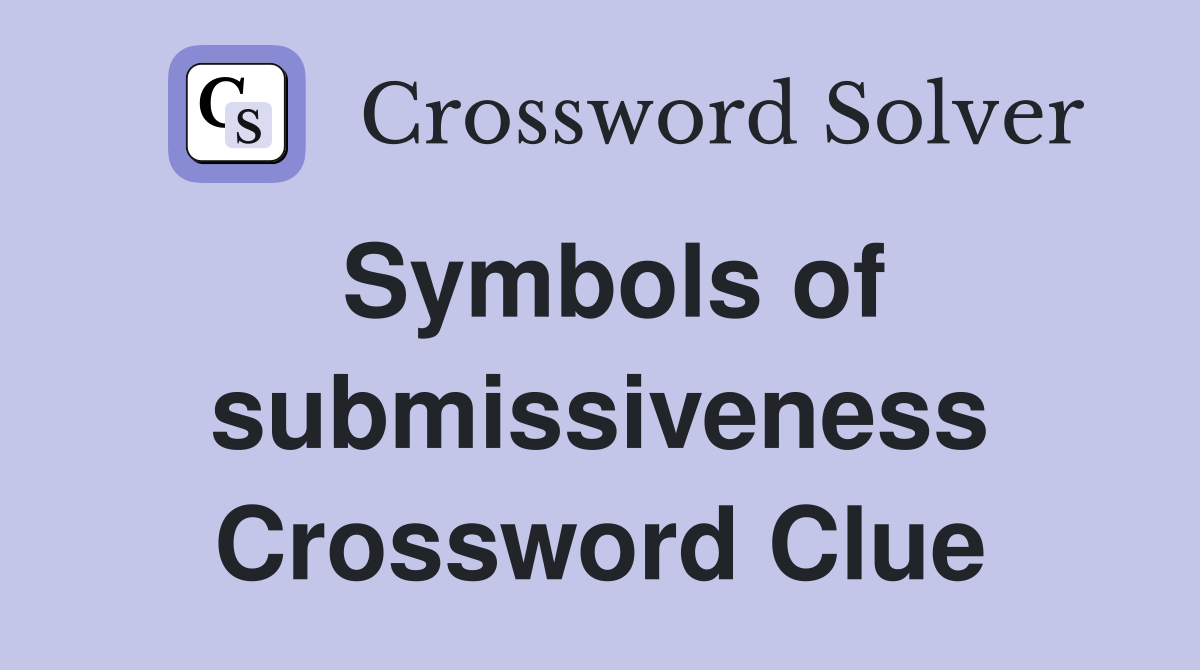 Symbols of submissiveness Crossword Clue