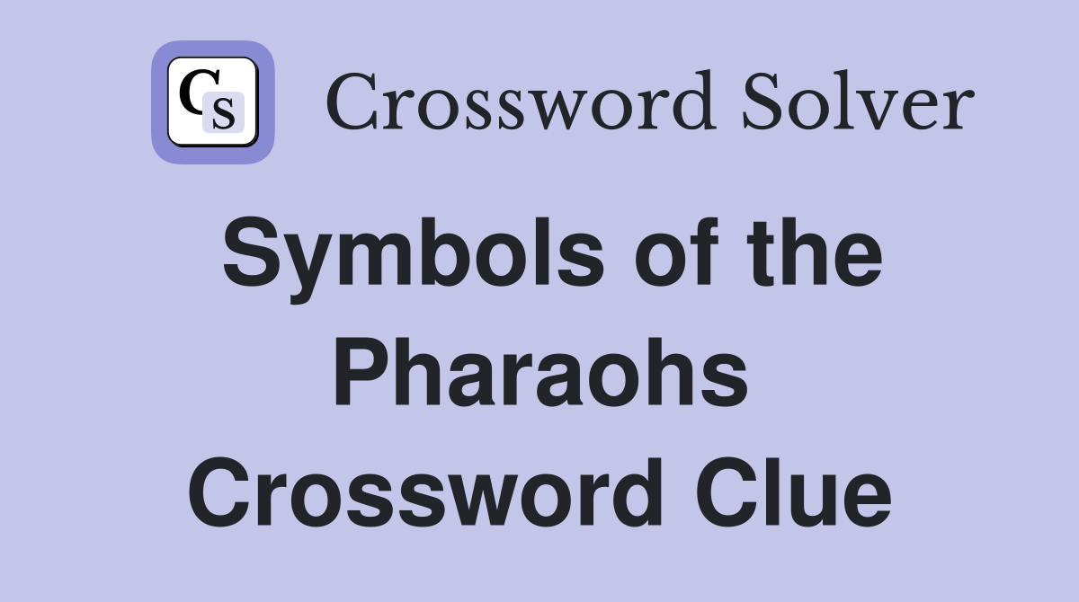 Symbols of the Pharaohs Crossword Clue