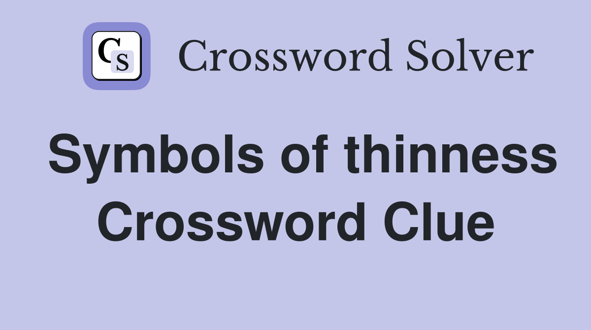 Symbols of thinness Crossword Clue