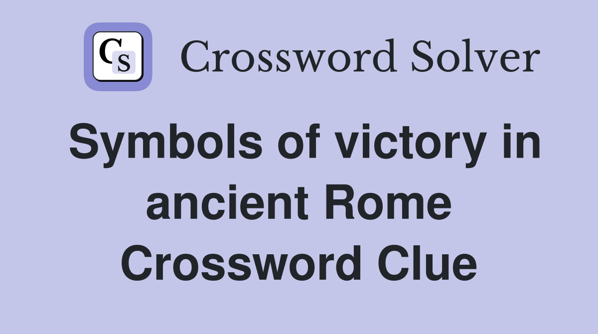 Symbols of victory in ancient Rome Crossword Clue