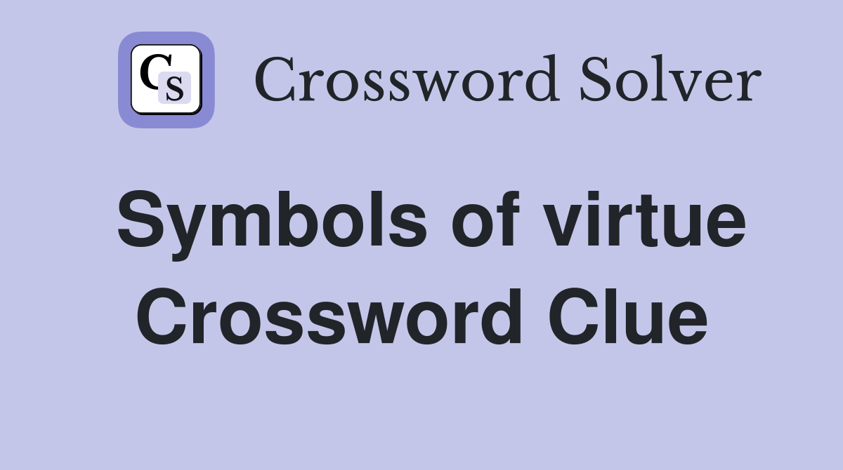 Symbols of virtue Crossword Clue