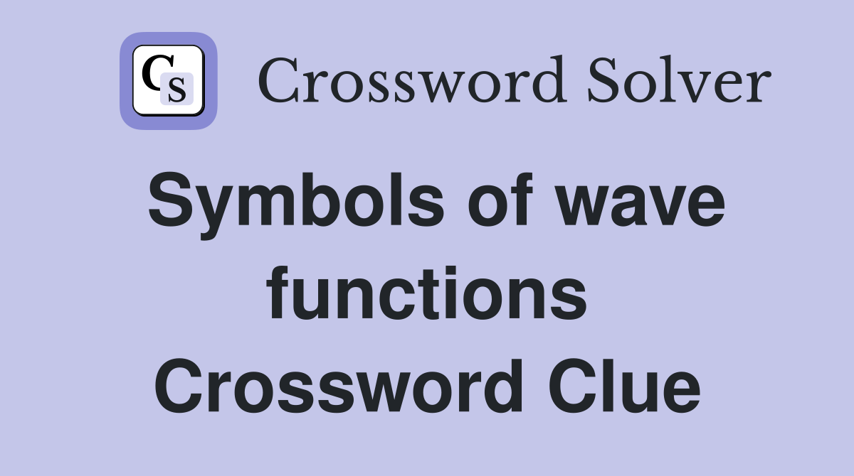 Symbols of wave functions Crossword Clue